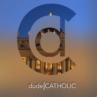 dude|CATHOLIC Podcast