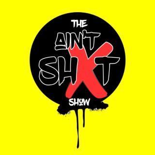 The Ain't Shxt Show