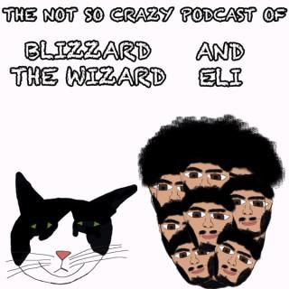 The Not So Crazy Podcast of Blizzard the Wizard and Eli