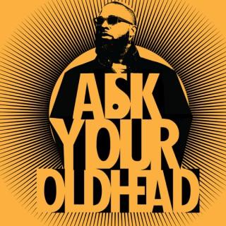 The Ask Your Oldhead Podcast