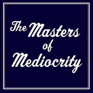 The Masters of Mediocrity