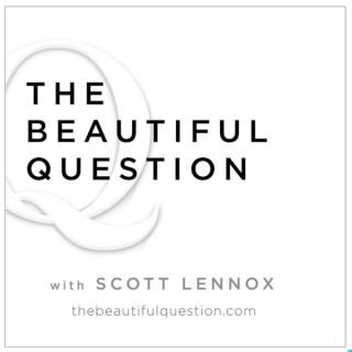 The Beautiful Question with Scott Lennox