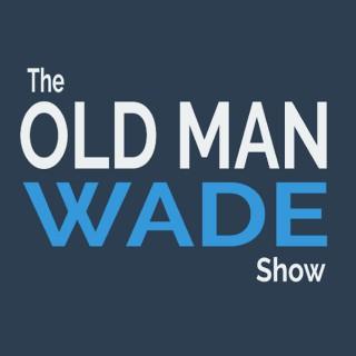 The Old Man Wade Show