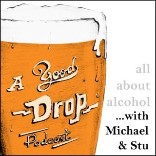 A Good Drop: All about alcohol.