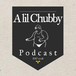 A lil Chubby Podcast