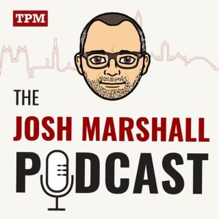 The Josh Marshall Podcast