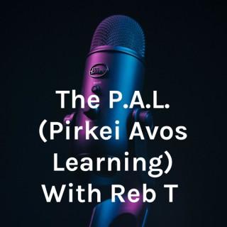 The P.A.L. (Pirkei Avos Learning) With Reb T
