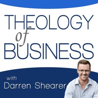 Theology of Business with Darren Shearer: Helping Marketplace Christians Partner with God in Business