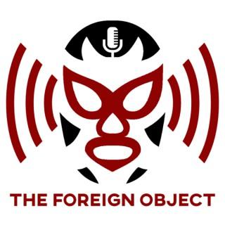 The Foreign Object | Wrestling Podcast