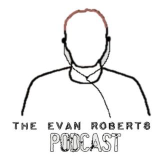 The Evan Roberts Podcast