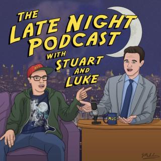 The Late Night Podcast with Stuart and Luke