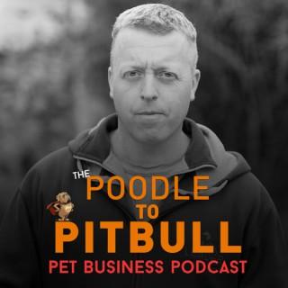 The Poodle to Pitbull Pet Business Podcast