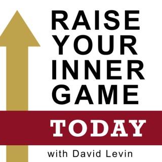 Raise Your Inner Game Today with David Levin
