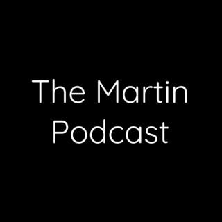 The Martin Podcast