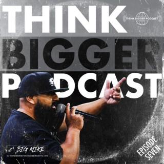 Think Bigger Podcast