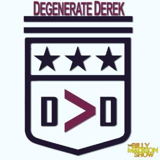 The Degenerate Derek Podcast