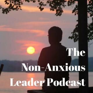 The Non-Anxious Leader Podcast
