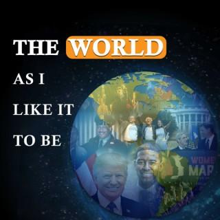 The World As I Like It To Be Podcast