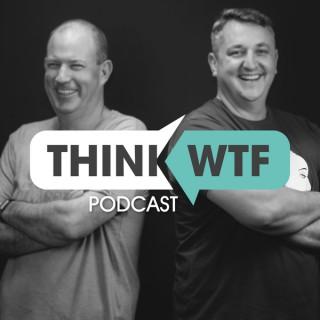 The Think WTF Podcast