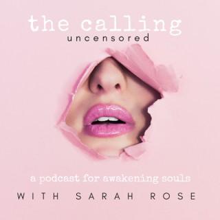 The Calling Uncensored with Sarah Rose