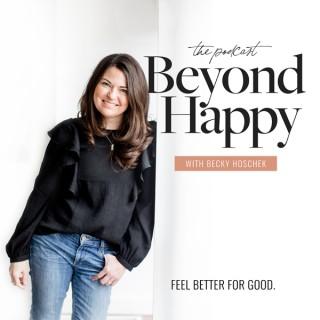 The Beyond Happy Podcast with Becky Hoschek