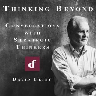 Thinking Beyond: Conversations with Strategic Thinkers with Dr. David Flint