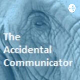The Accidental Communicator