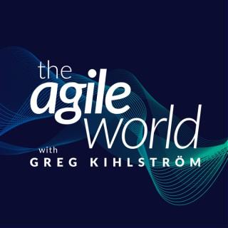 The Agile World with Greg Kihlstrom