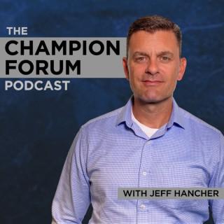 The Champion Forum Podcast with Jeff Hancher