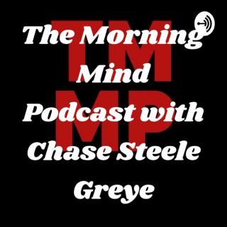 The Morning Mind Podcast with Chase Steele Greye
