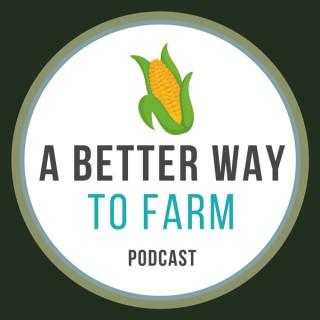 A Better Way to Farm Podcast