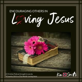 Encouraging Others in Loving Jesus Podcast
