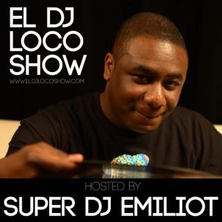 EL DJ Loco Show - Hosted by Super DJ Emiliot
