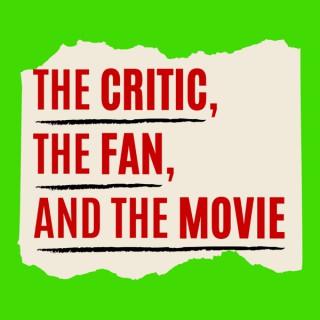 The CRITIC, the FAN, and the MOVIE