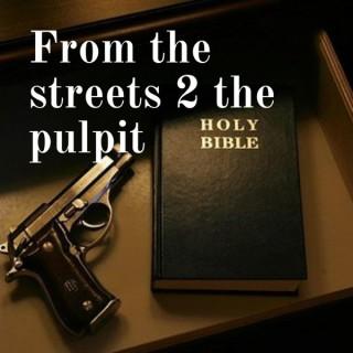 from the streets to the pulpit