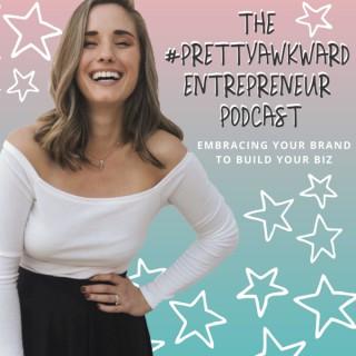 The #PrettyAwkward Entrepreneur Podcast