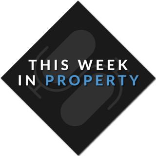 This Week In Property Podcast