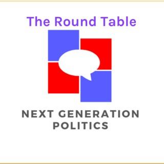 The Round Table: A Next Generation Politics Podcast
