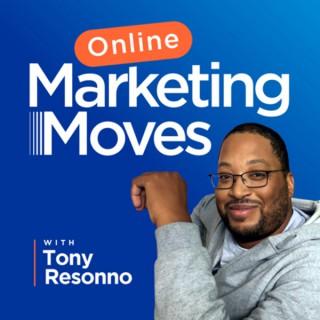 Online Marketing Moves with Tony Resonno