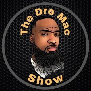 The Dre Mac Podcast Show
