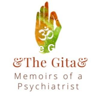 The Gita - Memoirs of a Psychiatrist