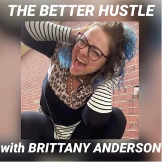 The Better Hustle with Brittany Anderson