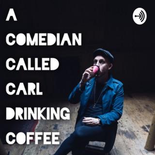 A Comedian Called Carl Drinking Coffee