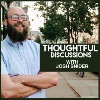 Thoughtful Discussions With Josh Snider