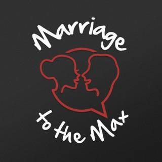 The Marriage To The Max Podcast