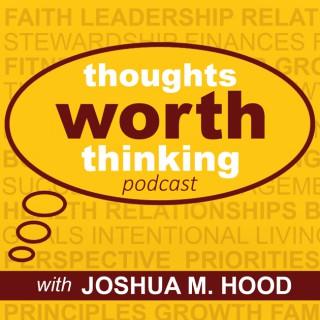 Thoughts Worth Thinking with Joshua M. Hood