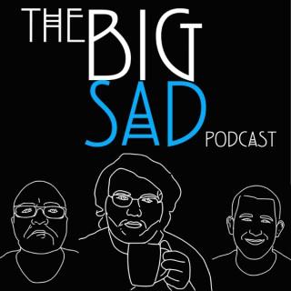 The Big Sad Podcast