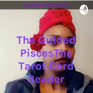 The Guided Pisces♓♓♓The Tarot Card Reader