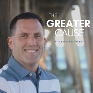 The Greater Cause Podcast with Pastor Randy Smith