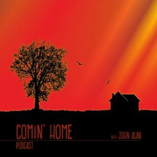 The Comin' Home Podcast with John Alan